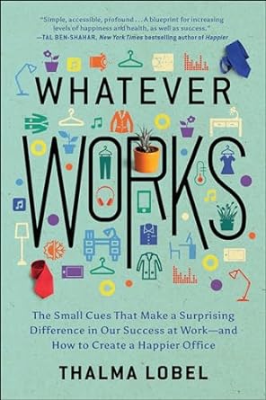 whatever works the small cues that make a surprising difference in our success at work and how to create a