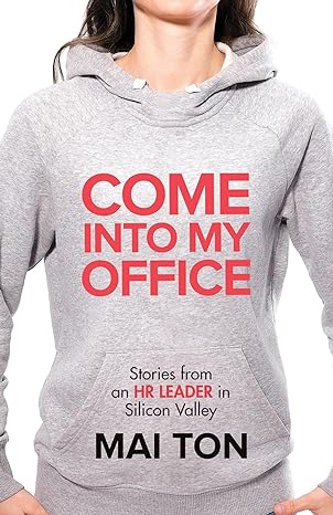 come into my office stories from an hr leader in silicon valley 1st edition mai ton 1636768601, 978-1636768601