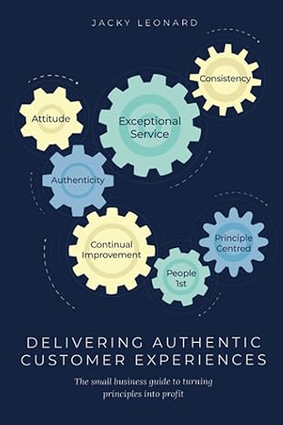delivering authentic customer experiences the small business guide to turning principles into profit 1st