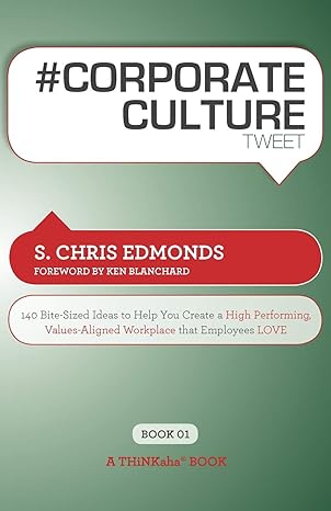 # corporate culture tweet book01 140 bite sized ideas to help you create a high performing values aligned