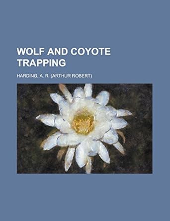 wolf and coyote trapping 1st edition a r harding 1236691121, 978-1236691125