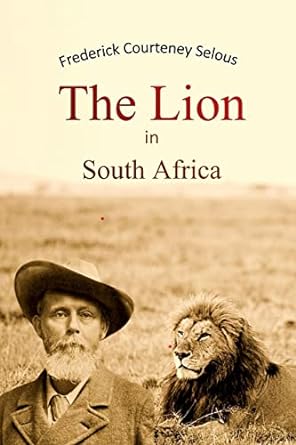 the lion in south africa 1st edition frederick courteney selous 1447712056, 978-1447712053