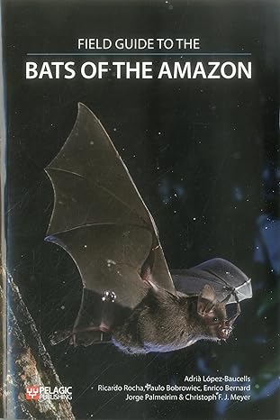 field guide to the bats of the amazon 2nd edition adria lopez baucells ,ricardo rocha ,paulo bobrowiec