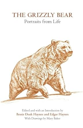 the grizzly bear portraits from life reissue edition mrs bessie doak haynes ,mr edgar haynes 0806114819,