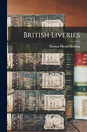 british liveries 1st edition thomas hiram holding 1017175578, 978-1017175578