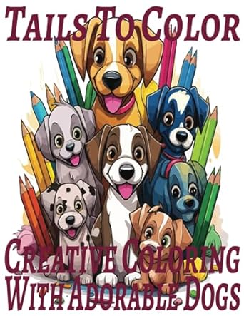 tails to color creative coloring with adorable dogs 1st edition mr chadwick b0cfzkzffl, 979-8856031729