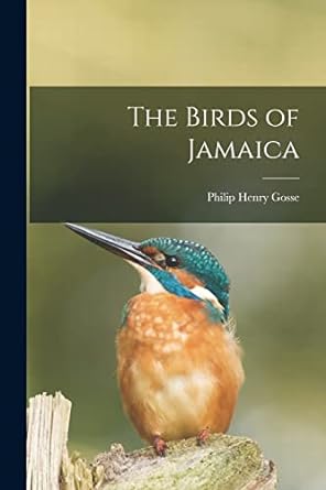 the birds of jamaica 1st edition philip henry gosse 101625492x, 978-1016254922