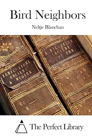 bird neighbors 1st edition neltje blanchan ,the perfect library 1519630913, 978-1519630919