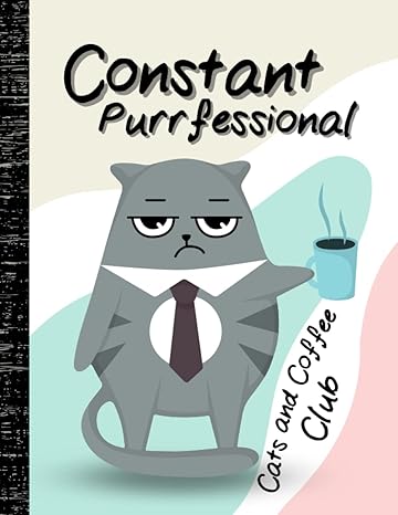 constant purrfessional a super useful 2023 planner for any cats and coffee lovers 1st edition just cats