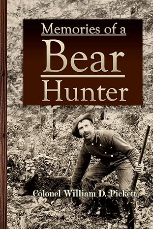 memories of a bear hunter 1st edition colonel william d pickett 1387939157, 978-1387939152