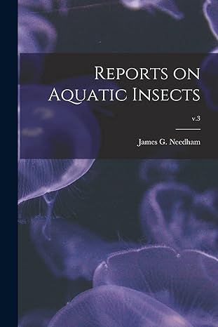 reports on aquatic insects v 3 1st edition james g 186 needham 1014469783, 978-1014469786