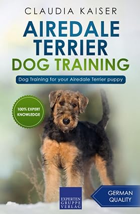 airedale terrier dog training dog training for your airedale terrier puppy 1st edition claudia kaiser