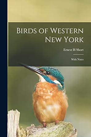 birds of western new york with notes 1st edition ernest h short 1014645824, 978-1014645821