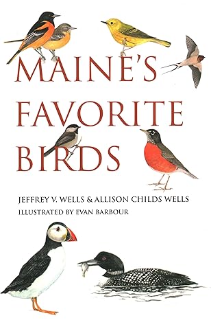 maines favorite birds 1st edition jeffrey v wells ,allison childs wells ,evan barbour 1684752116,
