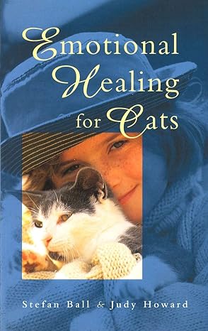 emotional healing for cats 1st edition stefan ball ,judy howard 0852073364, 978-0852073360