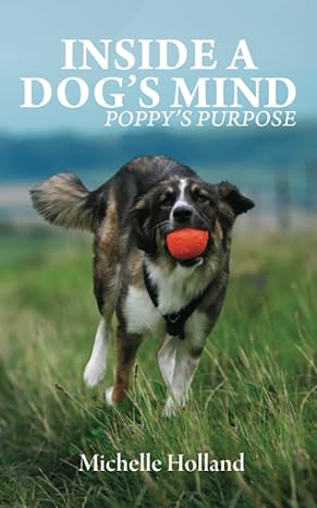 inside a dogs mind poppys purpose 1st edition michelle holland b09myww36b, 979-8778475588