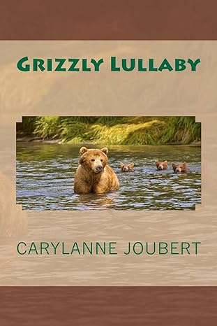 grizzly lullaby 1st edition carylanne e joubert ,patricia l joubert 1478305533, 978-1478305538