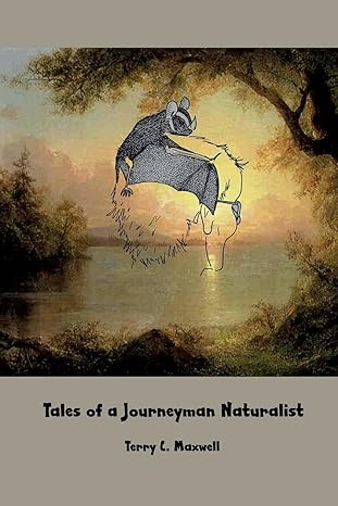 tales of a journeyman naturalist 1st edition terry c maxwell ph d 1942956355, 978-1942956358