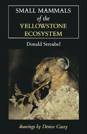small mammals of the yellowstone ecosystem 1st edition donald p streubel 0911797599, 978-0911797596