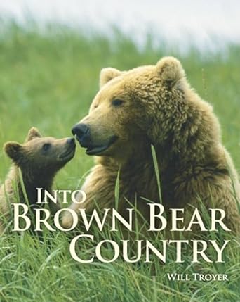 into brown bear country 1st edition will troyer 1889963720, 978-1889963723