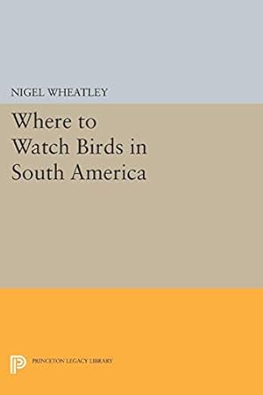 where to watch birds in south america kivar binding edition nigel wheatley 0691070466, 978-0691070469