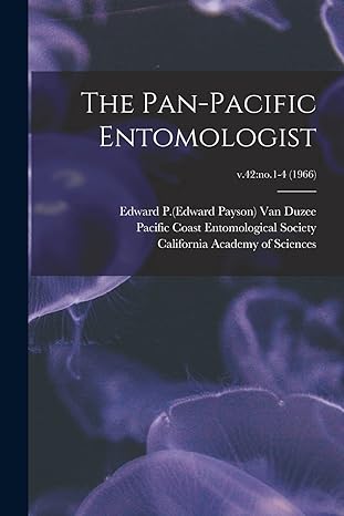 the pan pacific entomologist v 42 no 1 4 1st edition edward p 1 van duzee ,pacific coast entomological