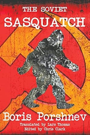 the soviet sasquatch 1st edition boris porshnev ,chris clark ,lars thomas 190948864x, 978-1909488649