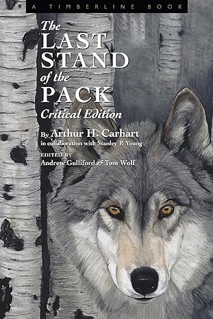 the last stand of the pack critical edition critical edition arthur carhart ,stanley youngandrew gulliford