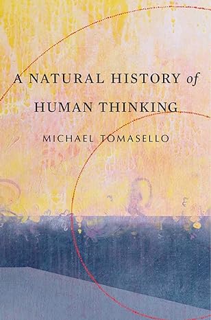 a natural history of human thinking 1st edition michael tomasello 0674986830, 978-0674986831