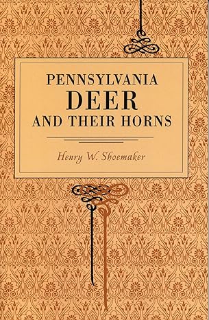pennsylvania deer and their horns 1st edition henry w shoemaker 0271022655, 978-0271022659