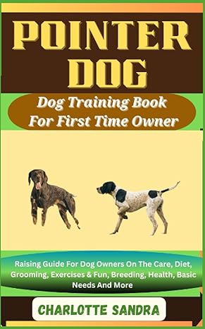 pointer dog dog training book for first time owner raising guide for dog owners on the care diet grooming