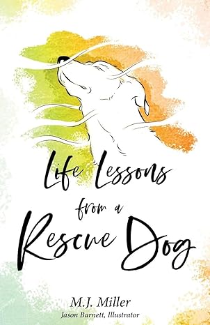 life lessons from a rescue dog 1st edition m j miller ,jason barnett 1798861550, 978-1798861554