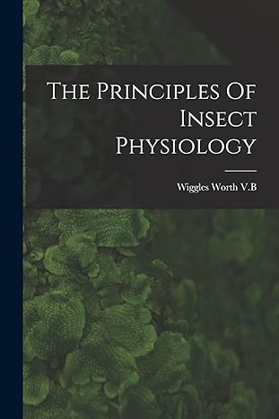 the principles of insect physiology 1st edition wiggles worth v b 1015818838, 978-1015818835