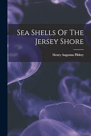 sea shells of the jersey shore 1st edition henry augustus pilsbry 1016238126, 978-1016238120