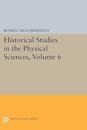 historical studies in the physical sciences volume 6 1st edition russell mccormmach 0691617511, 978-0691617510