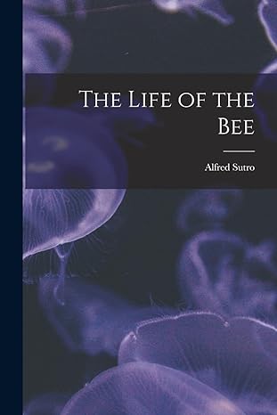 the life of the bee 1st edition alfred sutro 101638968x, 978-1016389686