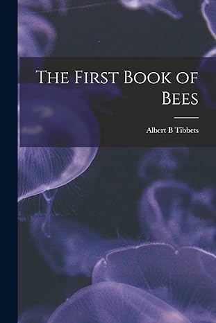 the first book of bees 1st edition albert b tibbets 1018143815, 978-1018143811
