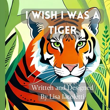i wish i was a tiger 1st edition lisa iacoletti b0c9s8ssx7, 979-8851205903