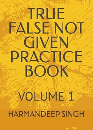 true false not given practice book volume 1 1st edition harmandeep singh ,mr. harman deep singh 979-8862638479