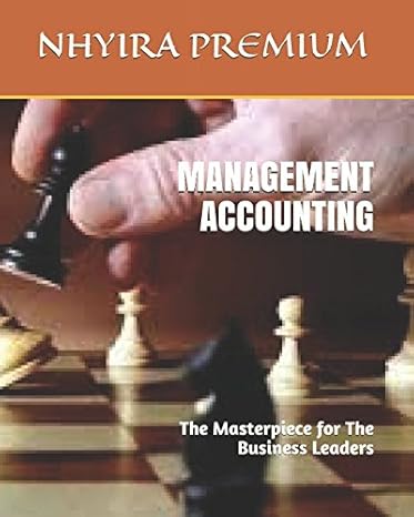 management accounting the masterpiece for the business leaders 1st edition nhyira premium 1976800307,