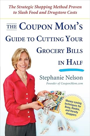 the coupon mom s guide to cutting your grocery bills in half the strategic shopping method proven to slash