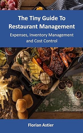 the tiny guide to restaurant management expenses inventory management and cost control 1st edition florian
