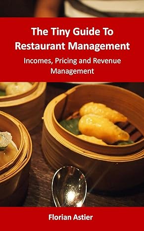 the tiny guide to restaurant management incomes pricing and revenue management 1st edition florian astier