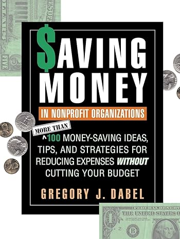 saving money in nonprofit organizations more than 100 money saving ideas tips and strategies for reducing