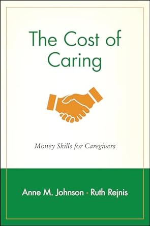 the cost of caring money skills for caregivers 1st edition anne m. johnson ,ruth rejnis 0471239259,