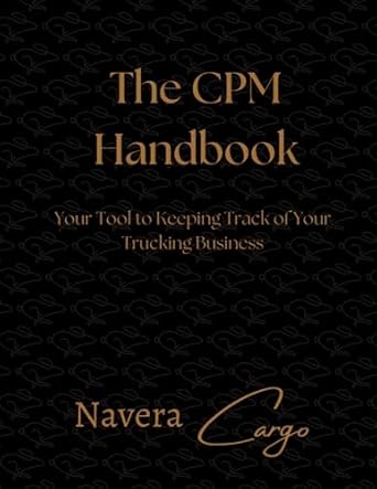 the cpm handbook your tool to keeping track of your trucking business 1st edition naveracargo b0c6w6xm37
