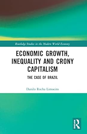 economic growth inequality and crony capitalism 1st edition danilo rocha limoeiro 0367517027, 978-0367517021