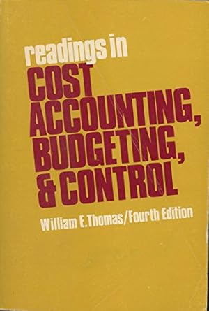 readings in cost accounting budgeting and control 4th edition william e thomas 0538019603, 978-0538019606