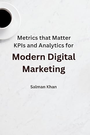 metrics that matter kpis and analytics for modern digital marketing 1st edition salman khan 9358687878,