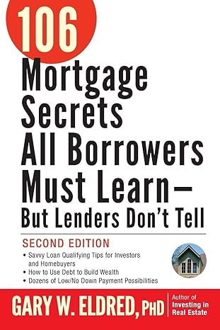 106 mortgage secrets all borrowers must learn but lenders don t tell 2nd edition gary w. eldred 0470152869,